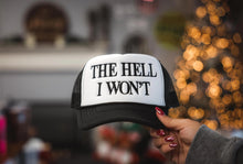 Load image into Gallery viewer, THE HELL I WON'T | Embroidered Foam Trucker Hat