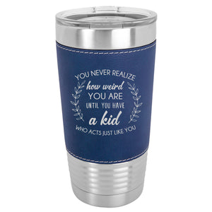 Kid That Acts Just Like You Leather Tumbler