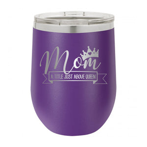 Mom, A Title Just Above Queen Wine Tumbler