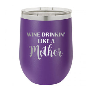 Wine Drinkin' Like A Mother Tumbler